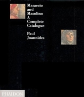 Masaccio and Masolino: A Complete Catalogue 0810936364 Book Cover