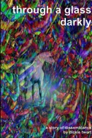 Through a glass, darkly 147103951X Book Cover