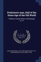 Prehistoric Man, Hall of the Stone Age of the Old World: Fieldiana, Popular Series, Anthropology, No. 31 1377048535 Book Cover