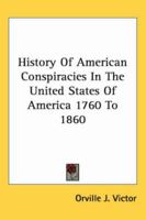 The History of American Conspiracies in the United States of America 1760 to 1860 1162768622 Book Cover
