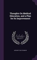 Thoughts On Medical Education, and a Plan for Its Improvement 1144775000 Book Cover