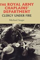 The Royal Army Chaplains' Department, 1796-1953: Clergy Under Fire (Studies in Modern British Religious History) 1843833468 Book Cover