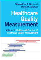 Healthcare Quality Measurement: Volume 1, History and Practice of Healthcare Quality Measurement 0521889545 Book Cover