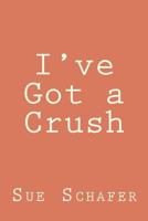 I've Got a Crush 0615595979 Book Cover