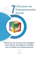 7 Clés pour un Entrepreneuriat Succès: Découvrez les secrets et les stratégies pour obtenir de meilleurs résultats sur le chemin de l'entrepreneuriat B095GRW19R Book Cover
