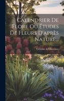 Calendrier De Flore Ou �tudes De Fleurs D'apr�s Nature... 1020108428 Book Cover