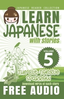 Learn Japanese with Stories Volume 5: The Cut-Tongue Sparrow + Audio Download: The Easy Way to Read, Listen, and Learn from Japanese Folklore, Tales, and Stories 1490938974 Book Cover