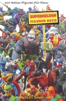 Superhelden Figuren Buch: 110 Action Figuren f�r Fans 1728787491 Book Cover