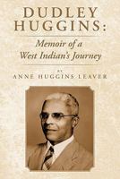 Dudley Huggins: Memoir of a West Indian's Journey. 1449088074 Book Cover