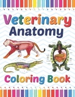 Veterinary Anatomy Coloring Book: Veterinary Anatomy Coloring and Activity Book for Boys & Girls. Veterinary Coloring Work book for Medical and ... Coloring Pages for Kids Toddlers Teens. B08W3H4NGR Book Cover
