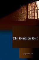 The Dungeon Diet: Lose Weight Fast & Keep It Off! 1440497699 Book Cover