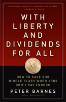 With Liberty and Dividends for All: How to Save Our Middle Class When Jobs Don't Pay Enough 1626562148 Book Cover