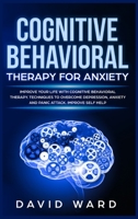 Cognitive Behavioral Therapy for Anxiety: Improve your Life With Cognitive Behavioral Therapy. Techniques to Overcome Depression, Anxiety and Panic Attack. Improve Self Help 1707921482 Book Cover