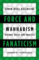 Force and Fanaticism: Wahhabism in Saudi Arabia and Beyond 1849044643 Book Cover