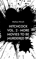 Hitchcock Vol. 2 - More Movies To Be Murdered By (German Edition) 3757889401 Book Cover