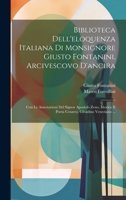 Biblioteca Dell'eloquenza Italiana Di Monsignore Giusto Fontanini, Arcivescovo D'ancira: Con Le Annotazioni Del Signor Apostolo Zeno, Istorico E Poeta ... Cittadino Veneziano ... (Italian Edition) 1020199237 Book Cover