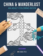 China & Wanderlust: AN ADULT COLORING BOOK: China & Wanderlust - 2 Coloring Books In 1 169274514X Book Cover