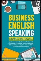 Business English Speaking: Advanced Masterclass - Speak Advanced ESL Business English with Confidence & Elegance: Business Meetings & Presentations in English: Includes 300+ PPT Presentation Templates 1699525595 Book Cover