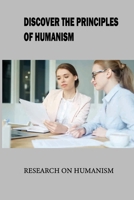 Discover The Principles Of Humanism: Research On Humanism: Humanism A Religion B0F79ZTQ4B Book Cover