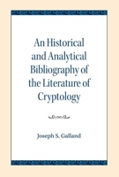 An Historical and Analytical Bibliography of the Literature of Cryptology 1406767573 Book Cover