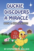 Duckie Discovers a Miracle (Who is Jesus?) 1640856978 Book Cover