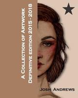 A Collection of Artwork: Definitive Edition 2015-2018 1729654193 Book Cover