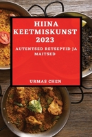 Hiina keetmiskunst 2023: Autentsed retseptid ja maitsed 1837524874 Book Cover
