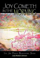 Joy Cometh in the Morning: The Joy Postle Blackstone Story 1462017452 Book Cover