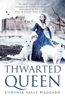 Thwarted Queen : The Entire Saga about the Yorks, Nevilles & Lancasters Whose Family Feud Inspired Season One of Game of Thrones 0984816984 Book Cover