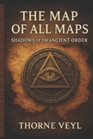The map of all maps: Shadows of the ancient order B0FMYTXG5J Book Cover