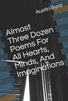 Almost Three Dozen Poems for All Hearts, Minds, and Imaginations 1793921180 Book Cover