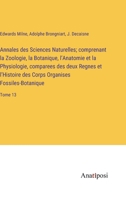 Annales des Sciences Naturelles; comprenant la Zoologie, la Botanique, l'Anatomie et la Physiologie, comparees des deux Regnes et l'Histoire des Corps 3382700026 Book Cover