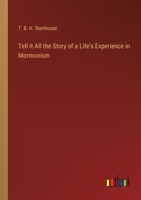 Tell It All the Story of a Life's Experience in Mormonism 3385223083 Book Cover