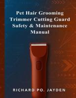 Pet Hair Grooming Trimmer Cutting Guard Safety & Maintenance Manual B0G3P62ZRC Book Cover