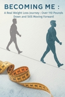 Becoming Me: A Real Weight Loss Journey B0F3P5WQD7 Book Cover