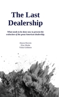 The Last Dealership: What needs to be done now to prevent the extinction of the great American dealership. B0CZD73HTF Book Cover