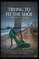 Trying to Fit the Shoe B0H5124ZMH Book Cover