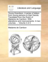 Young Grandison. A series of letters from young persons to their friends. Translated from the Dutch of Madame de Cambon. With alterations and improvements. In two volumes. ... Volume 2 of 2 1140768611 Book Cover
