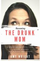 Becoming the Drunk Mom 1365491897 Book Cover