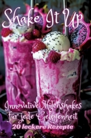 Shake It Up: Innovative Milchshakes für jede Gelegenheit 3384205790 Book Cover