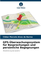 GPS-Überwachungssystem für Besprechungen und persönliche Begegnungen: Modellierung des Systems (German Edition) 6208682649 Book Cover