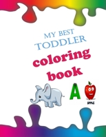My Best Toddler Coloring Book: fun with numbers,color, letters.Activity Workbook for kids and toddler B089267ZFK Book Cover