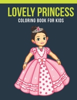 Lovely Princess Coloring Book For Kids: An Kids Coloring Book of 30 Stress Relief Lovely Princess Coloring Book Designs 165188367X Book Cover