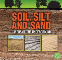 Soil, Silt, and Sand: Layers of the Underground 1491450630 Book Cover