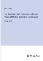 Free Opinions, Freely Expressed on Certain Phases of Modern Social Life and Conduct: in large print 3387099266 Book Cover