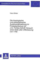 Die Theologische Und Philosophische Auseinandersetzung Im Protestantismus Mit J.G. Fichtes Schrift- «Versuch Einer Kritik Aller Offenbarung»von 1792: 3631498500 Book Cover