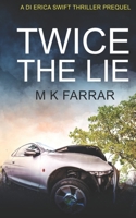 Twice the Lie: A DI Erica Swift Thriller Prequel B0926TNSK8 Book Cover