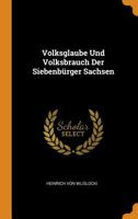 Volksglaube Und Volksbrauch Der Siebenburger Sachsen 1017659060 Book Cover
