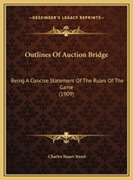 Outlines Of Auction Bridge: Being A Concise Statement Of The Rules Of The Game 1169518575 Book Cover