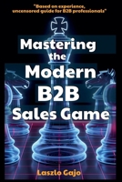 Mastering The Modern B2B Sales Game B0FDPYSCNM Book Cover